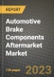 2023 Automotive Brake Components Aftermarket Market - Revenue, Trends, Growth Opportunities, Competition, COVID Strategies, Regional Analysis and Future outlook to 2030 (by products, applications, end cases) - Product Image