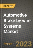 2023 Automotive Brake by wire Systems Market - Revenue, Trends, Growth Opportunities, Competition, COVID Strategies, Regional Analysis and Future outlook to 2030 (by products, applications, end cases)- Product Image