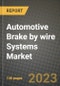 2023 Automotive Brake by wire Systems Market - Revenue, Trends, Growth Opportunities, Competition, COVID Strategies, Regional Analysis and Future outlook to 2030 (by products, applications, end cases) - Product Image