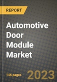 2023 Automotive Door Module Market - Revenue, Trends, Growth Opportunities, Competition, COVID Strategies, Regional Analysis and Future outlook to 2030 (by products, applications, end cases)- Product Image