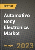 2023 Automotive Body Electronics Market - Revenue, Trends, Growth Opportunities, Competition, COVID Strategies, Regional Analysis and Future outlook to 2030 (by products, applications, end cases)- Product Image