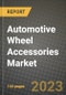 2023 Automotive Wheel Accessories Market - Revenue, Trends, Growth Opportunities, Competition, COVID Strategies, Regional Analysis and Future outlook to 2030 (by products, applications, end cases) - Product Image