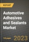 2023 Automotive Adhesives and Sealants Market - Revenue, Trends, Growth Opportunities, Competition, COVID Strategies, Regional Analysis and Future outlook to 2030 (by products, applications, end cases) - Product Image