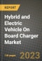 2023 Hybrid and Electric Vehicle On Board Charger Market - Revenue, Trends, Growth Opportunities, Competition, COVID Strategies, Regional Analysis and Future outlook to 2030 (by products, applications, end cases) - Product Image