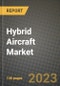 2023 Hybrid Aircraft Market - Revenue, Trends, Growth Opportunities, Competition, COVID Strategies, Regional Analysis and Future outlook to 2030 (by products, applications, end cases) - Product Image