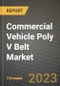 2023 Commercial Vehicle Poly V Belt Market - Revenue, Trends, Growth Opportunities, Competition, COVID Strategies, Regional Analysis and Future outlook to 2030 (by products, applications, end cases) - Product Image