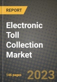 2023 Electronic Toll Collection Market - Revenue, Trends, Growth Opportunities, Competition, COVID Strategies, Regional Analysis and Future outlook to 2030 (by products, applications, end cases)- Product Image
