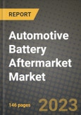 2023 Automotive Battery Aftermarket Market - Revenue, Trends, Growth Opportunities, Competition, COVID Strategies, Regional Analysis and Future outlook to 2030 (by products, applications, end cases)- Product Image