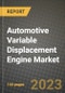 2023 Automotive Variable Displacement Engine Market - Revenue, Trends, Growth Opportunities, Competition, COVID Strategies, Regional Analysis and Future outlook to 2030 (by products, applications, end cases) - Product Thumbnail Image
