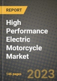 2023 High Performance Electric Motorcycle Market - Revenue, Trends, Growth Opportunities, Competition, COVID Strategies, Regional Analysis and Future outlook to 2030 (by products, applications, end cases)- Product Image