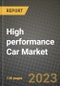2023 High performance Car Market - Revenue, Trends, Growth Opportunities, Competition, COVID Strategies, Regional Analysis and Future outlook to 2030 (by products, applications, end cases) - Product Image