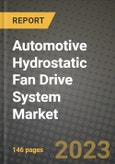 2023 Automotive Hydrostatic Fan Drive System Market - Revenue, Trends, Growth Opportunities, Competition, COVID Strategies, Regional Analysis and Future outlook to 2030 (by products, applications, end cases)- Product Image
