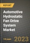 2023 Automotive Hydrostatic Fan Drive System Market - Revenue, Trends, Growth Opportunities, Competition, COVID Strategies, Regional Analysis and Future outlook to 2030 (by products, applications, end cases) - Product Image