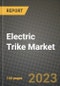 2023 Electric Trike Market - Revenue, Trends, Growth Opportunities, Competition, COVID Strategies, Regional Analysis and Future outlook to 2030 (by products, applications, end cases) - Product Image