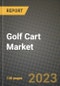 2023 Golf Cart Market - Revenue, Trends, Growth Opportunities, Competition, COVID Strategies, Regional Analysis and Future outlook to 2030 (by products, applications, end cases) - Product Image