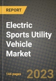 2023 Electric Sports Utility Vehicle Market - Revenue, Trends, Growth Opportunities, Competition, COVID Strategies, Regional Analysis and Future outlook to 2030 (by products, applications, end cases)- Product Image