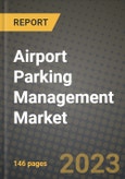 2023 Airport Parking Management Market - Revenue, Trends, Growth Opportunities, Competition, COVID Strategies, Regional Analysis and Future outlook to 2030 (by products, applications, end cases)- Product Image