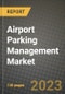 2023 Airport Parking Management Market - Revenue, Trends, Growth Opportunities, Competition, COVID Strategies, Regional Analysis and Future outlook to 2030 (by products, applications, end cases) - Product Image