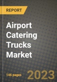 2023 Airport Catering Trucks Market - Revenue, Trends, Growth Opportunities, Competition, COVID Strategies, Regional Analysis and Future outlook to 2030 (by products, applications, end cases)- Product Image