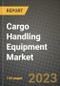 2023 Cargo Handling Equipment Market - Revenue, Trends, Growth Opportunities, Competition, COVID Strategies, Regional Analysis and Future outlook to 2030 (by products, applications, end cases) - Product Image