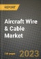 2023 Aircraft Wire & Cable Market - Revenue, Trends, Growth Opportunities, Competition, COVID Strategies, Regional Analysis and Future outlook to 2030 (by products, applications, end cases) - Product Image