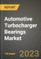 2023 Automotive Turbocharger Bearings Market - Revenue, Trends, Growth Opportunities, Competition, COVID Strategies, Regional Analysis and Future outlook to 2030 (by products, applications, end cases) - Product Image