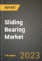 2023 Sliding Bearing Market - Revenue, Trends, Growth Opportunities, Competition, COVID Strategies, Regional Analysis and Future outlook to 2030 (by products, applications, end cases) - Product Image