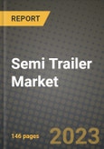 2023 Semi Trailer Market - Revenue, Trends, Growth Opportunities, Competition, COVID Strategies, Regional Analysis and Future outlook to 2030 (by products, applications, end cases)- Product Image