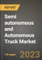 2023 Semi autonomous and Autonomous Truck Market - Revenue, Trends, Growth Opportunities, Competition, COVID Strategies, Regional Analysis and Future outlook to 2030 (by products, applications, end cases) - Product Image