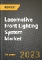 2023 Locomotive Front Lighting System Market - Revenue, Trends, Growth Opportunities, Competition, COVID Strategies, Regional Analysis and Future outlook to 2030 (by products, applications, end cases) - Product Image