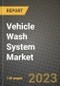 2023 Vehicle Wash System Market - Revenue, Trends, Growth Opportunities, Competition, COVID Strategies, Regional Analysis and Future outlook to 2030 (by products, applications, end cases) - Product Thumbnail Image