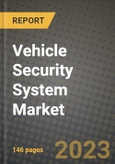 2023 Vehicle Security System Market - Revenue, Trends, Growth Opportunities, Competition, COVID Strategies, Regional Analysis and Future outlook to 2030 (by products, applications, end cases)- Product Image