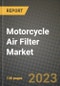 2023 Motorcycle Air Filter Market - Revenue, Trends, Growth Opportunities, Competition, COVID Strategies, Regional Analysis and Future outlook to 2030 (by products, applications, end cases) - Product Image
