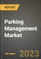 2023 Parking Management Market - Revenue, Trends, Growth Opportunities, Competition, COVID Strategies, Regional Analysis and Future outlook to 2030 (by products, applications, end cases) - Product Thumbnail Image