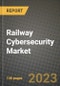 2023 Railway Cybersecurity Market - Revenue, Trends, Growth Opportunities, Competition, COVID Strategies, Regional Analysis and Future outlook to 2030 (by products, applications, end cases) - Product Image