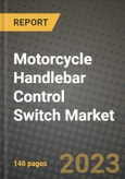 2023 Motorcycle Handlebar Control Switch Market - Revenue, Trends, Growth Opportunities, Competition, COVID Strategies, Regional Analysis and Future outlook to 2030 (by products, applications, end cases)- Product Image