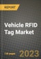 2023 Vehicle RFID Tag Market - Revenue, Trends, Growth Opportunities, Competition, COVID Strategies, Regional Analysis and Future outlook to 2030 (by products, applications, end cases) - Product Image