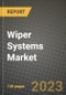 2023 Wiper Systems Market - Revenue, Trends, Growth Opportunities, Competition, COVID Strategies, Regional Analysis and Future outlook to 2030 (by products, applications, end cases) - Product Thumbnail Image