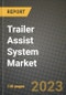 2023 Trailer Assist System Market - Revenue, Trends, Growth Opportunities, Competition, COVID Strategies, Regional Analysis and Future outlook to 2030 (by products, applications, end cases) - Product Image