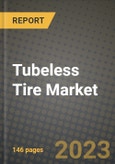 2023 Tubeless Tire Market - Revenue, Trends, Growth Opportunities, Competition, COVID Strategies, Regional Analysis and Future outlook to 2030 (by products, applications, end cases)- Product Image