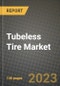 2023 Tubeless Tire Market - Revenue, Trends, Growth Opportunities, Competition, COVID Strategies, Regional Analysis and Future outlook to 2030 (by products, applications, end cases) - Product Image
