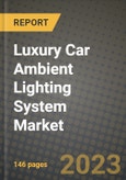 2023 Luxury Car Ambient Lighting System Market - Revenue, Trends, Growth Opportunities, Competition, COVID Strategies, Regional Analysis and Future outlook to 2030 (by products, applications, end cases)- Product Image