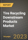 2023 Tire Recycling Downstream Products Market - Revenue, Trends, Growth Opportunities, Competition, COVID Strategies, Regional Analysis and Future outlook to 2030 (by products, applications, end cases)- Product Image