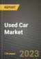 2023 Used Car Market - Revenue, Trends, Growth Opportunities, Competition, COVID Strategies, Regional Analysis and Future outlook to 2030 (by products, applications, end cases) - Product Image