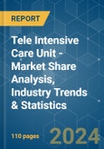 Tele Intensive Care Unit - Market Share Analysis, Industry Trends & Statistics, Growth Forecasts 2019 - 2029- Product Image