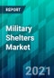Military Shelters Market Size, Share, Trend, Forecast, & Competitive Analysis: 2021-2026 - Product Thumbnail Image