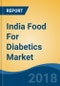 India Food For Diabetics Market By Product Type (Baked Products, Beverages, Confectionery, Ice Cream, Dairy Products & Breakfast Cereals), By Distribution Channel (Grocery Stores, Online & Others), Competition Forecast & Opportunities, 2013-2023 - Product Thumbnail Image