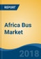 Africa Bus Market By Application (Transit Buses, Motor Coaches & School Buses/Others), By Length, By Seating Capacity, By Fuel Type, By Body Type (Fully Built Vs. Customizable), By Country, Competition Forecast & Opportunities, 2012-2022 - Product Thumbnail Image