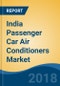 India Passenger Car Air Conditioners Market By Vehicle Type (Hatchback, MUV, Sedan & CUV), By Technology (Automatic & Manual/Semi-Automatic), By Compressor Type (Variable Displacement & Fixed Displacement), Competition Forecast & Opportunities, 2023 - Product Thumbnail Image