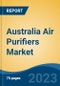Australia Air Purifiers Market By Filter Type, By End Use, By CADR, By Distribution Channels, By Region, By Company, Forecast & Opportunities, 2018 - 2028F - Product Thumbnail Image